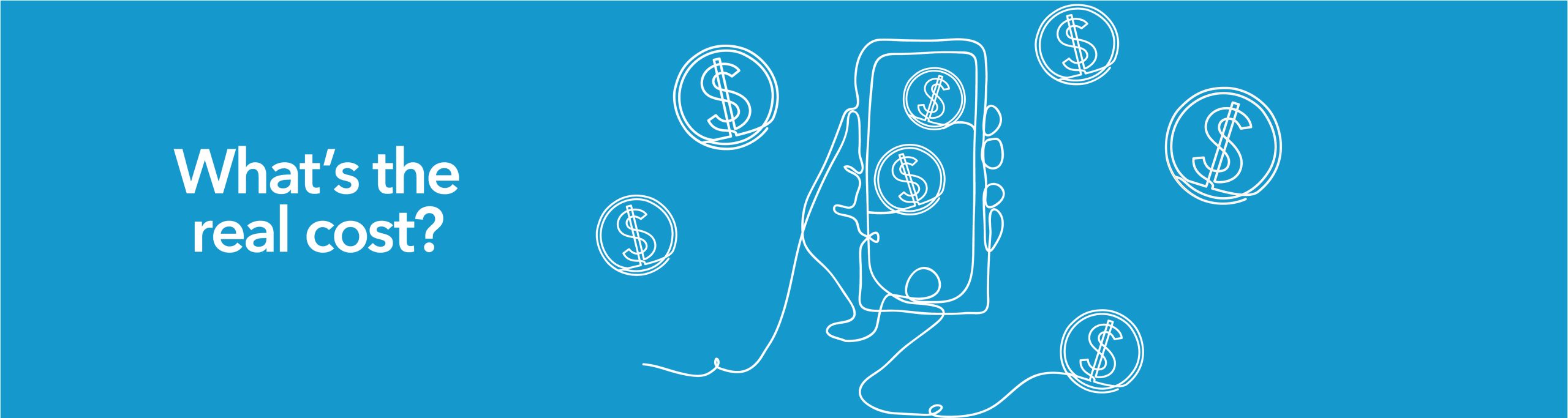 illustration with the words 'What's the real cost? and a picture of a hand holding a smartphone with dollar signs on it.