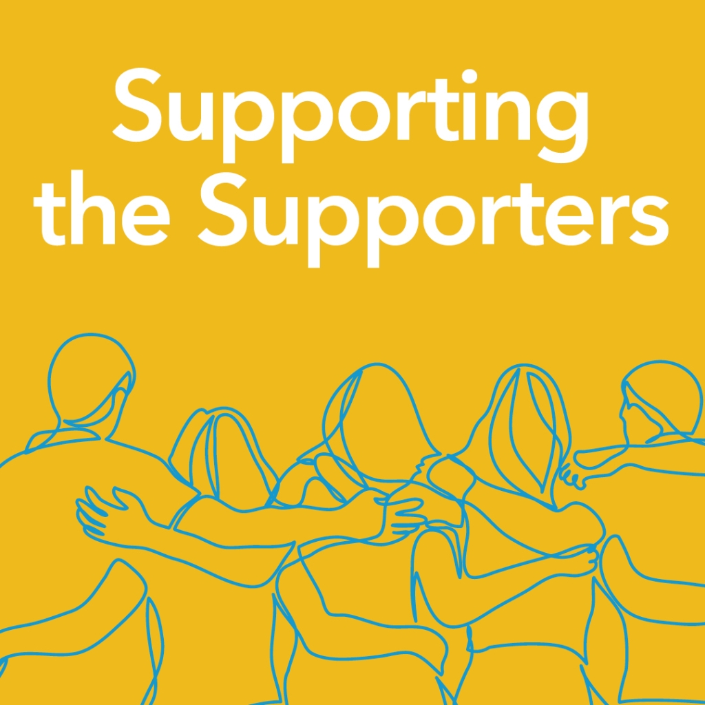 An illustration with the words 'Supporting the Supporters' and a group of people with their backs to you with their hands on each others shoulders as if supporting each other.