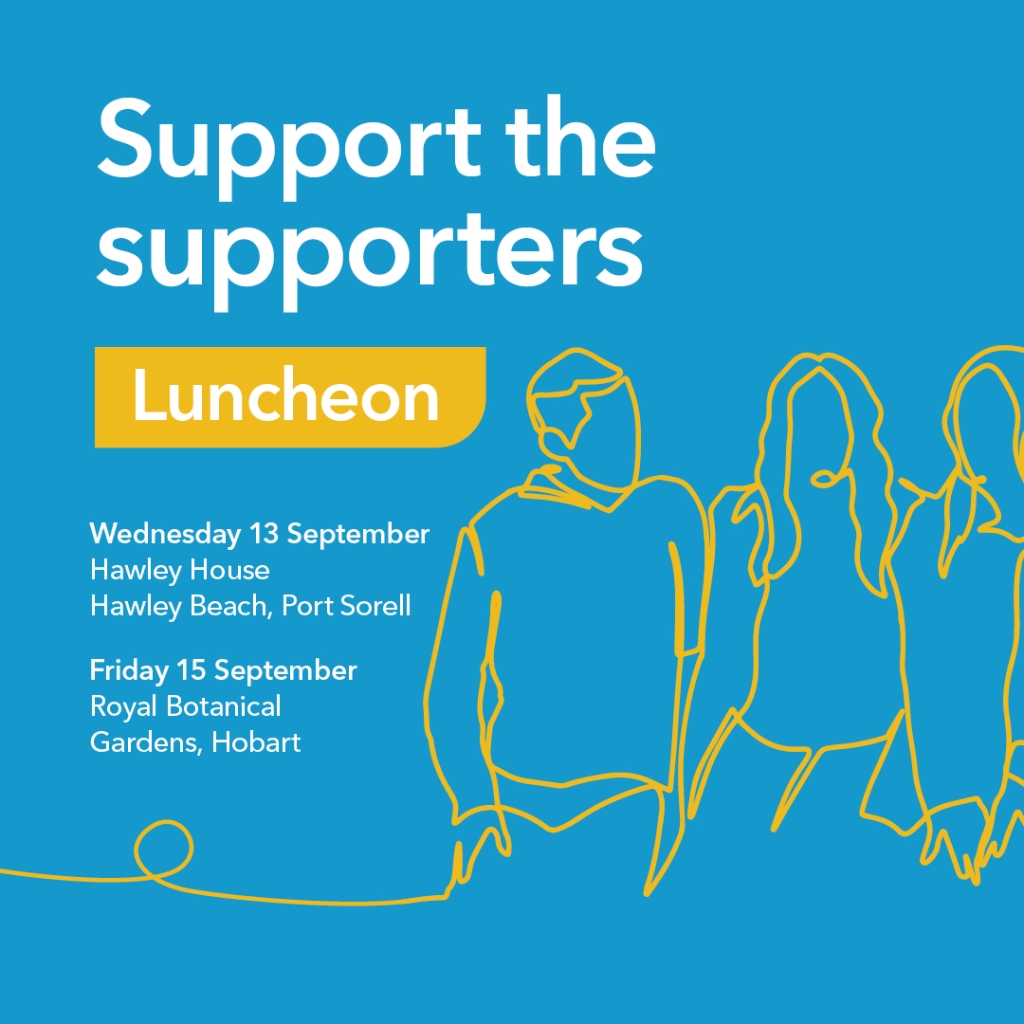 Support the supporters luncheon promotional image held on 13th September 2023 in Port Sorell and Friday 15th September in Hobart
